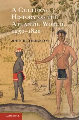 Eine Kulturgeschichte der atlantischen Welt, 1250-1820 - A Cultural History of the Atlantic World, 1250 1820