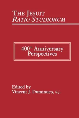 Die jesuitische Ratio Studiorum von 1599: Perspektiven zum 400-jährigen Jubiläum - Jesuit Ratio Studiorum of 1599: 400th Anniversary Perspectives