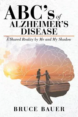 Das ABC der Alzheimer-Krankheit: Eine geteilte Realität von mir und meinem Schatten - ABC's of Alzheimers Disease: A Shared Reality by Me and My Shadow