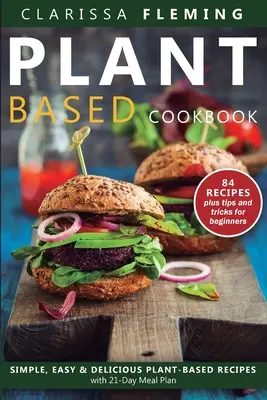 Pflanzenbasierte Ernährung Kochbuch: Einfache, leichte & leckere pflanzliche Rezepte mit 21-Tage-Mahlzeitenplan - Plant Based Diet Cookbook: Simple, Easy & Delicious Plant-Based Recipes with 21-Day Meal Plan