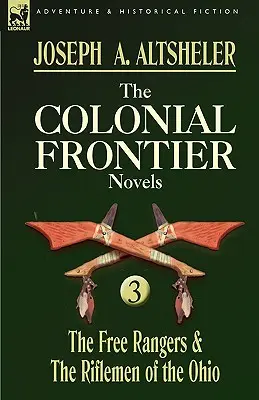 Die kolonialen Grenzromane: 3-Die Free Rangers & die Riflemen des Ohio - The Colonial Frontier Novels: 3-The Free Rangers & the Riflemen of the Ohio