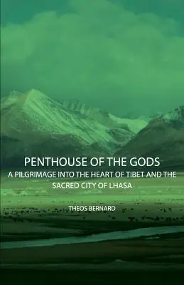 Penthouse of the Gods - Eine Pilgerreise ins Herz Tibets und in die heilige Stadt Lhasa - Penthouse of the Gods - A Pilgrimage into the Heart of Tibet and the Sacred City of Lhasa