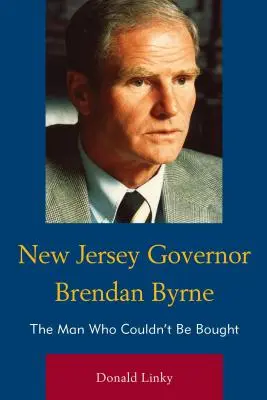 Brendan Byrne, Gouverneur von New Jersey: Der Mann, der nicht gekauft werden konnte - New Jersey Governor Brendan Byrne: The Man Who Couldn't Be Bought