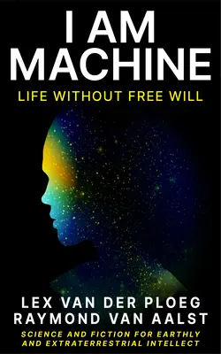 Ich bin eine Maschine: Leben ohne freien Willen - I Am Machine: Life Without Free Will