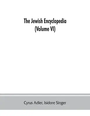 Die jüdische Enzyklopädie: eine beschreibende Aufzeichnung der Geschichte, Religion, Literatur und Bräuche des jüdischen Volkes von den frühesten Zeiten bis heute - The Jewish encyclopedia: a descriptive record of the history, religion, literature, and customs of the Jewish people from the earliest times to