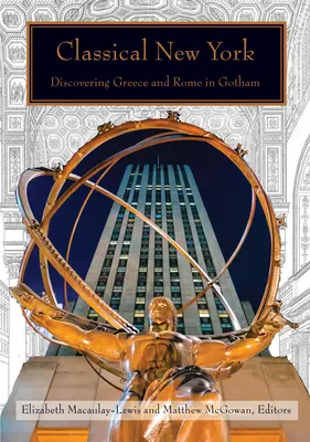 Klassisches New York: Die Entdeckung Griechenlands und Roms in Gotham - Classical New York: Discovering Greece and Rome in Gotham