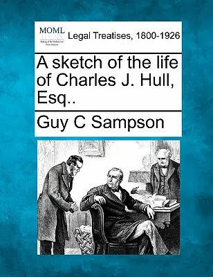Eine Skizze des Lebens von Charles J. Hull, Esq. - A Sketch of the Life of Charles J. Hull, Esq..