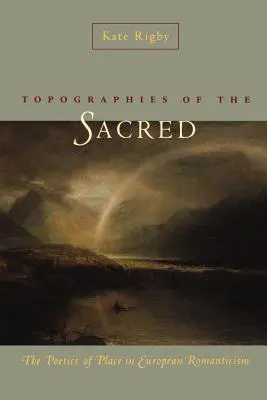 Topographien des Sakralen: Die Poetik des Ortes in der europäischen Romantik - Topographies of the Sacred: The Poetics of Place in European Romanticism