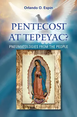 Pfingsten in Tepeyac: Pneumatologien aus dem Volk - Pentecost at Tepeyac: Pneumatologies from the People