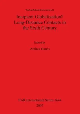 Anfängliche Globalisierung? Langstreckenkontakte im sechsten Jahrhundert - Incipient Globalization? Long-Distance Contacts in the Sixth Century