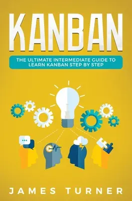 Kanban: Der ultimative Leitfaden für Fortgeschrittene, um Kanban Schritt für Schritt zu lernen - Kanban: The Ultimate Intermediate Guide to Learn Kanban Step by Step