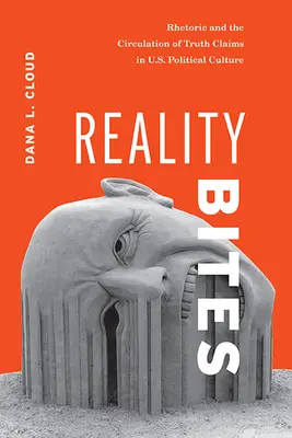 Die Realität beißt: Rhetorik und die Verbreitung von Wahrheitsansprüchen in der politischen Kultur der USA - Reality Bites: Rhetoric and the Circulation of Truth Claims in U.S. Political Culture