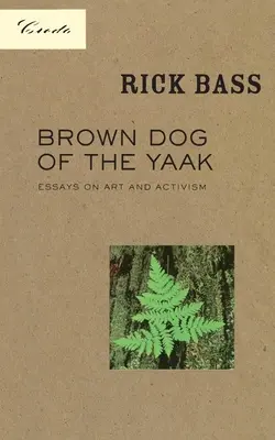 Der braune Hund des Yaak: Essays über Kunst und Aktivismus - Brown Dog of the Yaak: Essays on Art and Activism