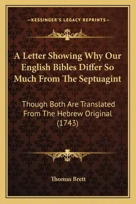 Ein Brief, der zeigt, warum unsere englischen Bibeln sich so sehr von der Septuaginta unterscheiden: Obwohl beide aus dem hebräischen Original übersetzt sind (1743) - A Letter Showing Why Our English Bibles Differ So Much From The Septuagint: Though Both Are Translated From The Hebrew Original (1743)