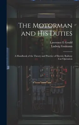 Der Kraftfahrer und seine Pflichten: Ein Handbuch der Theorie und Praxis des elektrischen Schienenfahrzeugbetriebs - The Motorman and his Duties: A Handbook of the Theory and Practice of Electric Railway car Operation