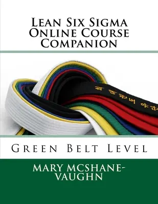 Lean Six Sigma Online Kursbegleiter: Green Belt Level - Lean Six Sigma Online Course Companion: Green Belt Level