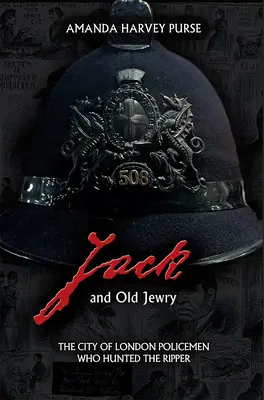 Jack und Old Jewry: Die Polizisten der Stadt London, die den Ripper jagten - Jack and Old Jewry: The City of London Policemen Who Hunted the Ripper