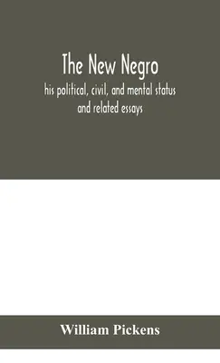 Der neue Neger: sein politischer, bürgerlicher und geistiger Status; und verwandte Aufsätze - The new Negro: his political, civil, and mental status; and related essays