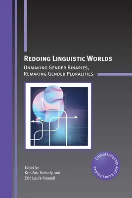 Redoing Linguistic Worlds: Geschlechterbinaritäten aufheben, Geschlechterpluralitäten neu gestalten - Redoing Linguistic Worlds: Unmaking Gender Binaries, Remaking Gender Pluralities