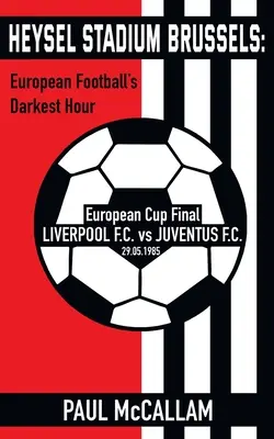 Heysel-Stadion Brüssel: Die dunkelste Stunde des europäischen Fußballs - Heysel Stadium Brussels: European Football's Darkest Hour