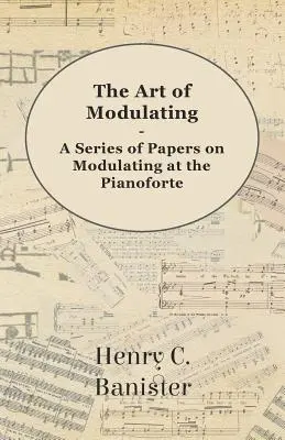 Die Kunst des Modulierens - Eine Reihe von Aufsätzen über das Modulieren am Pianoforte - The Art of Modulating - A Series of Papers on Modulating at the Pianoforte