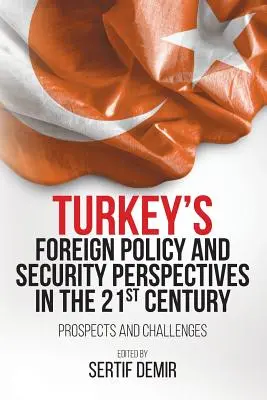 Außenpolitik und Sicherheitsperspektiven der Türkei im 21. Jahrhundert: Aussichten und Herausforderungen - Turkey's Foreign Policy and Security Perspectives in the 21st Century: Prospects and Challenges