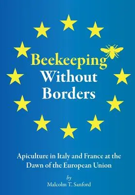 Imkerei ohne Grenzen: Bienenzucht in Italien und Frankreich an der Schwelle zur Europäischen Union - Beekeeping Without Borders: Apiculture in Italy and France at the Dawn of the European Union