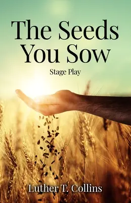 Die Saat, die du säst Bühnenstück - The Seeds You Sow Stage Play