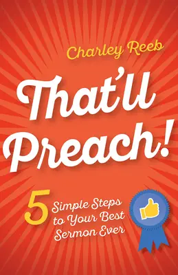 Das wird predigen!: 5 einfache Schritte zu Ihrer besten Predigt aller Zeiten - That'll Preach!: 5 Simple Steps to Your Best Sermon Ever