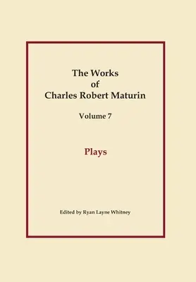Theaterstücke, Werke von Charles Robert Maturin, Band 7 - Plays, Works of Charles Robert Maturin, Vol. 7
