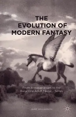 Die Entwicklung der modernen Phantasie: Vom Antiquariat zur Ballantine Fantasy-Serie für Erwachsene - The Evolution of Modern Fantasy: From Antiquarianism to the Ballantine Adult Fantasy Series
