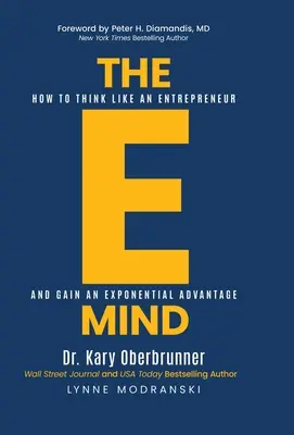 The E-Mind: Wie man wie ein Unternehmer denkt und sich einen exponentiellen Vorteil verschafft - The E-Mind: How to Think Like an Entrepreneur and Gain an Exponential Advantage