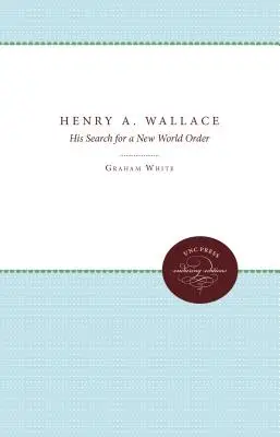 Henry A. Wallace: Seine Suche nach einer neuen Weltordnung - Henry A. Wallace: His Search for a New World Order