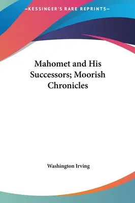 Mohammed und seine Nachfolger; maurische Chroniken - Mahomet and His Successors; Moorish Chronicles