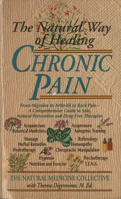Der natürliche Weg zur Heilung chronischer Schmerzen: Von Migräne über Arthritis bis hin zu Rückenschmerzen - Ein umfassender Leitfaden zur sicheren, natürlichen Prävention und medikamentenfreien Behandlung - The Natural Way of Healing Chronic Pain: From Migraine to Arthritis to Back Pain - A Comprehensive Guide to Safe, Natural Prevention and Drug-Free The