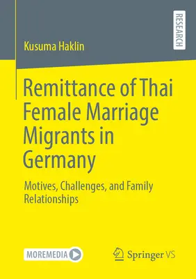 Rücküberweisungen von thailändischen Heiratsmigrantinnen in Deutschland: Motive, Herausforderungen und Familienbeziehungen - Remittance of Thai Female Marriage Migrants in Germany: Motives, Challenges, and Family Relationships