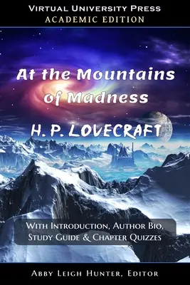 At the Mountains of Madness (Akademische Ausgabe): Mit Einleitung, Autorenbiographie, Studienführer und Kapitelquiz - At the Mountains of Madness (Academic Edition): With Introduction, Author Bio, Study Guide & Chapter Quizzes