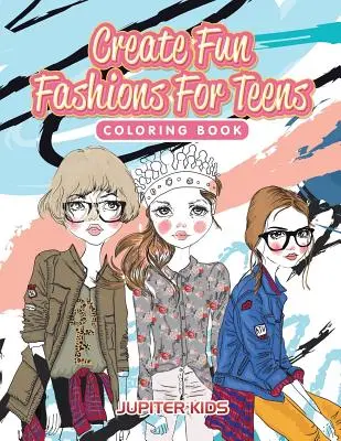 Create Fun Fashions für Teenager Malbuch - Create Fun Fashions For Teens Coloring Book