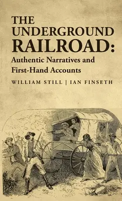 Die Underground Railroad: Authentische Erzählungen und Berichte aus erster Hand - The Underground Railroad: Authentic Narratives and First-Hand Accounts
