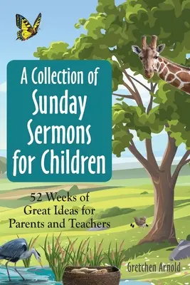 Eine Sammlung von Sonntagspredigten für Kinder: 52 Wochen mit tollen Ideen für Eltern und Lehrer - A Collection of Sunday Sermons for Children: 52 Weeks of Great Ideas for Parents and Teachers