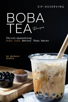 Schluckfreudige Boba-Tee-Rezepte: Durstlöschende Boba-Tees besser als Wasser - Sip-Deserving Boba Tea Recipes: Thirst-Quenching Boba Teas Better Than Water
