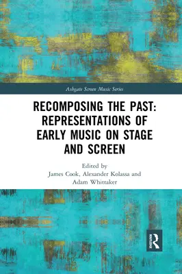 Neukomposition der Vergangenheit: Darstellungen alter Musik auf Bühne und Leinwand - Recomposing the Past: Representations of Early Music on Stage and Screen