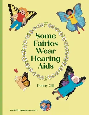 Manche Feen tragen Hörgeräte: eine magische Geschichte für Kinder mit Hörgeräten oder Cochlea-Implantaten, ihre Freunde, Klassenkameraden und Familien - Some Fairies Wear Hearing Aids: a magical story for children with hearing aids or cochlear implants, their friends, classmates and families