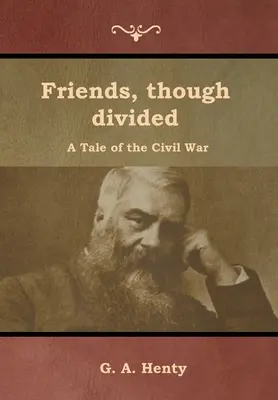 Freunde, wenn auch geteilt: Eine Erzählung aus dem Bürgerkrieg - Friends, though divided: A Tale of the Civil War