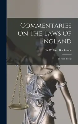 Kommentare zu den Gesetzen von England: In vier Büchern - Commentaries On The Laws Of England: In Four Books