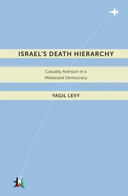 Israels Todeshierarchie: Unfallvermeidung in einer militarisierten Demokratie - Israelas Death Hierarchy: Casualty Aversion in a Militarized Democracy