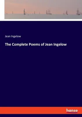 Die vollständigen Gedichte von Jean Ingelow - The Complete Poems of Jean Ingelow
