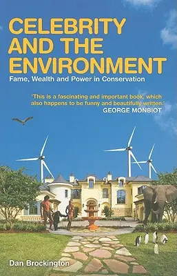 Berühmtheit und die Umwelt: Ruhm, Reichtum und Macht im Naturschutz - Celebrity and the Environment: Fame, Wealth and Power in Conservation