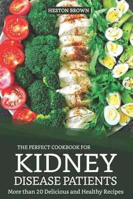 Das perfekte Kochbuch für Patienten mit Nierenkrankheiten: Mehr als 20 leckere und gesunde Rezepte - The Perfect Cookbook for Kidney Disease Patients: More Than 20 Delicious and Healthy Recipes