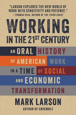 Arbeiten im 21. Jahrhundert: Eine mündliche Geschichte der amerikanischen Arbeit in einer Zeit des sozialen und wirtschaftlichen Wandels - Working in the 21st Century: An Oral History of American Work in a Time of Social and Economic Transformation